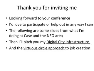 Thank you for inviting me <ul><li>Looking forward to your conference </li></ul><ul><li>I’d love to participate or help out...