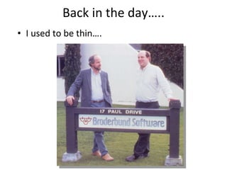 Back in the day….. ,[object Object]