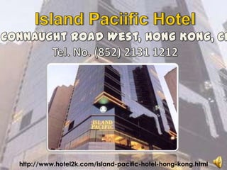 Island Paciific Hotel 152 Connaught Road West, Hong Kong, China Tel. No. (852) 2131 1212 http://www.hotel2k.com/island-pacific-hotel-hong-kong.html 