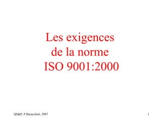 QS&P, P.Baracchini, 2007 1
Les exigences
de la norme
ISO 9001:2000
 
