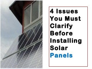 4 Issues
You Must
Clarify
Before
Installing
Solar
Panels
 