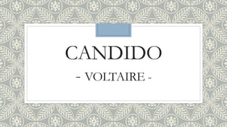 CANDIDO
- VOLTAIRE -
 