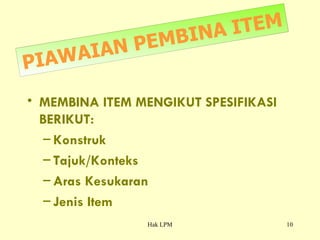 PIAWAIAN PEMBINA ITEM MEMBINA ITEM MENGIKUT SPESIFIKASI BERIKUT: Konstruk Tajuk/Konteks Aras Kesukaran Jenis Item 