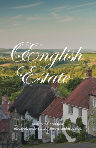 Œnglish
Estate
Rise to the occasion:
elevated, understated, always sophisticated.
 