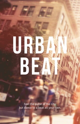 Urban
Beat
Feel the pulse of the city,
but dance to a beat all your own.
 