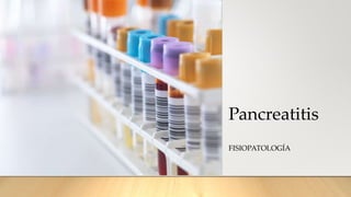 Pancreatitis
FISIOPATOLOGÍA
 