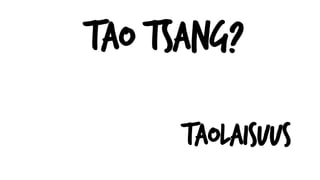 Tao Tsang?
Taolaisuus
 