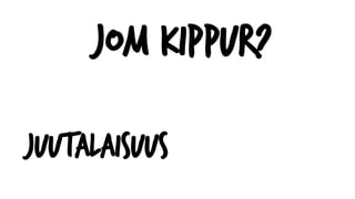 Jom Kippur?
Juutalaisuus
 