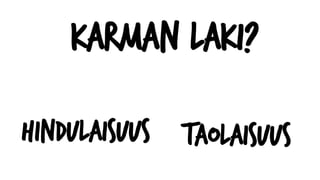 Karman laki?
Hindulaisuus Taolaisuus
 