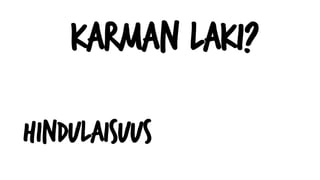 Karman laki?
Hindulaisuus
 