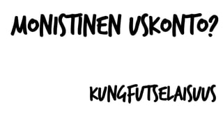 Monistinen uskonto?
Kungfutselaisuus
 