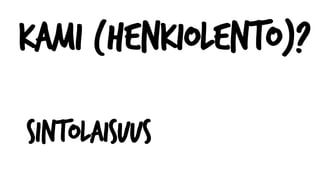 Kami (henkiolento)?
Sintolaisuus
 