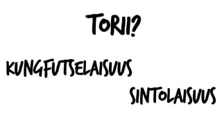 Torii?
Kungfutselaisuus
Sintolaisuus
 