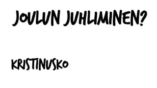 Joulun juhliminen?
Kristinusko
 