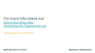 For more info check out
Diving Into Delta Lake:
Unpacking the Transaction Log
Wednesday (Nov 11) 15:00 GMT
 