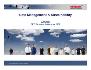 Data Management & Sustainability

                 J. Burger
       EFT, Brussels November 2009
 
