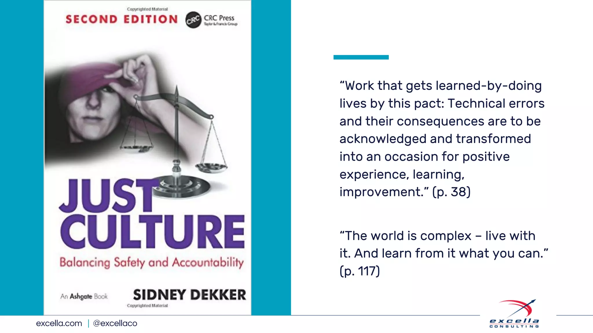 excella.com | @excellaco
“Work that gets learned-by-doing
lives by this pact: Technical errors
and their consequences are to be
acknowledged and transformed
into an occasion for positive
experience, learning,
improvement.” (p. 38)
“The world is complex – live with
it. And learn from it what you can.”
(p. 117)
 