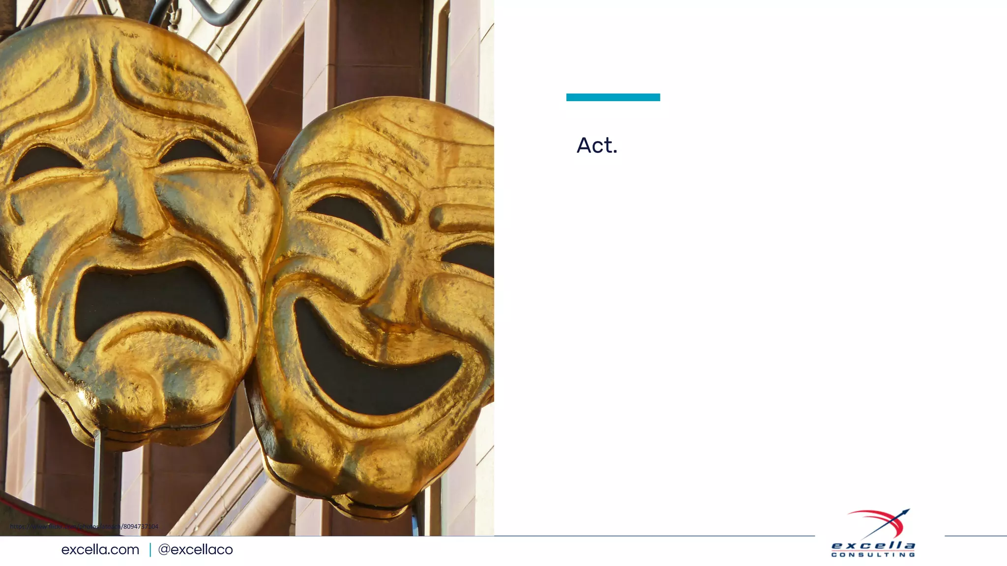 excella.com | @excellaco
Act.
https://www.flickr.com/photos/atoach/8094737104
 