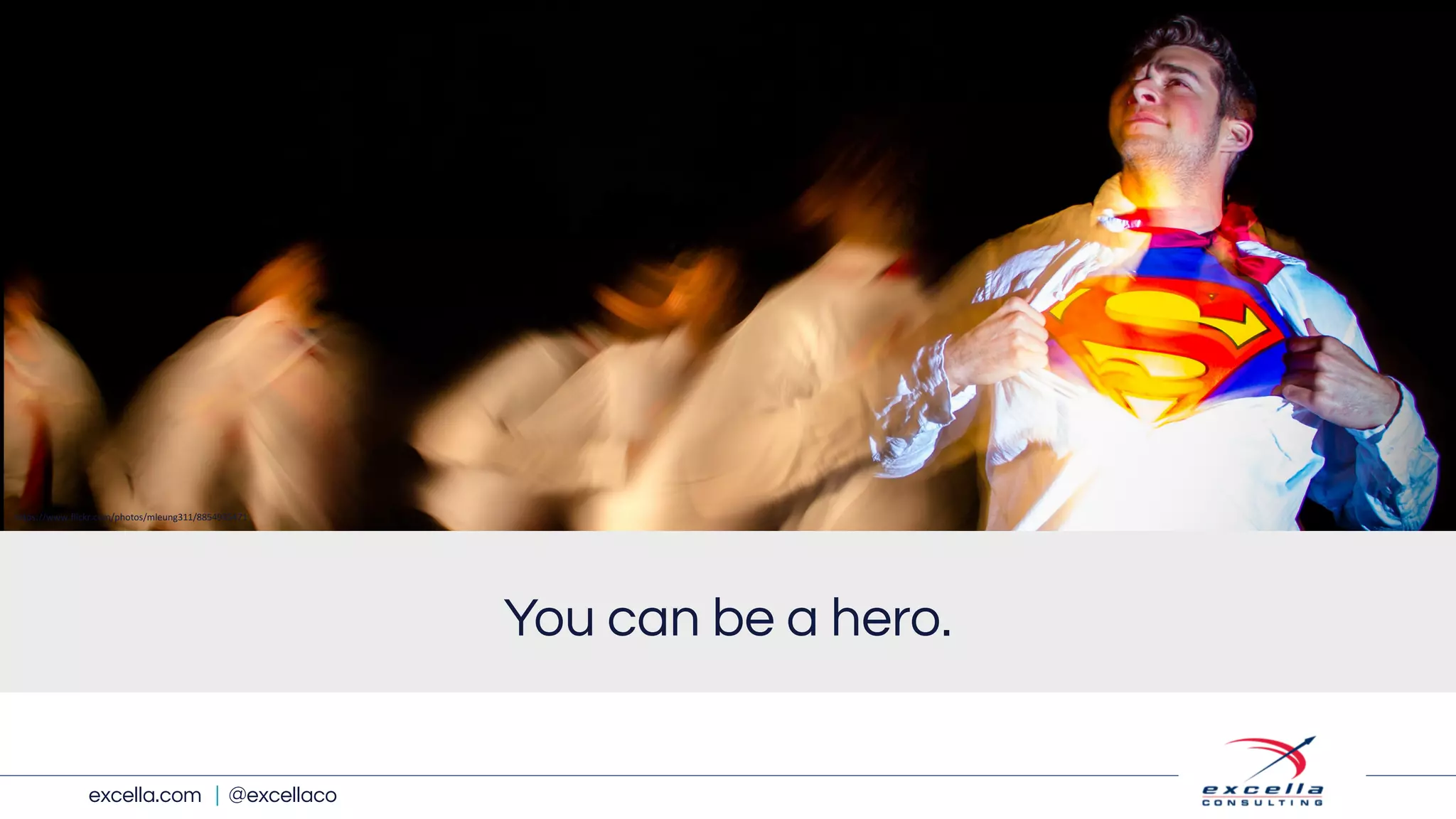 excella.com | @excellaco
You can be a hero.
https://www.flickr.com/photos/mleung311/8854935471
 