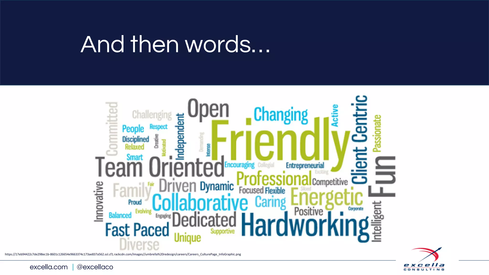 excella.com | @excellaco
And then words…
https://17eb94422c7de298ec1b-8601c126654e9663374c173ae837a562.ssl.cf1.rackcdn.com/Images//umbrella%20redesign/careers/Careers_CulturePage_InfoGraphic.png
 