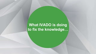 What IVADO is doing
to fix the knowledge…
 