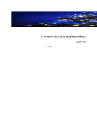 Monopoly Marketing Guide/Workbook
INDUSTRY:
(COPIER)
 