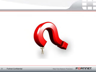 26   Fortinet Confidential
 
