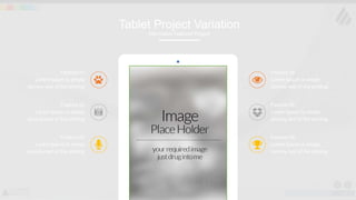 w w w . D o m a i n . c o m Page 38
www.MainSlide.com
© All Rights Reserved.
Confidential
Tablet Project Variation
Alternative Featured Project
Feature 03
Lorem Ipsum is simply
dummy text of the printing
Feature 02
Lorem Ipsum is simply
dummy text of the printing
Feature 05
Lorem Ipsum is simply
dummy text of the printing
Feature 04
Lorem Ipsum is simply
dummy text of the printing
Feature 06
Lorem Ipsum is simply
dummy text of the printing
Feature 01
Lorem Ipsum is simply
dummy text of the printing
 