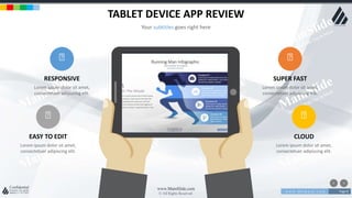w w w . D o m a i n . c o m Page 8
www.MainSlide.com
© All Rights Reserved.
Confidential
TABLET DEVICE APP REVIEW
Your subtitles goes right here
RESPONSIVE
Lorem ipsum dolor sit amet,
consectetuer adipiscing elit.
SUPER FAST
Lorem ipsum dolor sit amet,
consectetuer adipiscing elit.
EASY TO EDIT
Lorem ipsum dolor sit amet,
consectetuer adipiscing elit.
CLOUD
Lorem ipsum dolor sit amet,
consectetuer adipiscing elit.
 