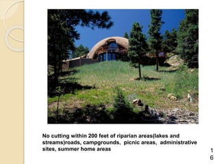 No cutting within 200 feet of riparian areas(lakes and
streams)roads, campgrounds, picnic areas, administrative
sites, summer home areas 1
6
 