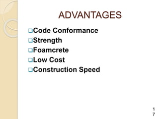 ADVANTAGES
Code Conformance
Strength
Foamcrete
Low Cost
Construction Speed
1
7
 