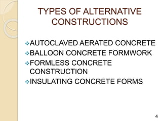 TYPES OF ALTERNATIVE
CONSTRUCTIONS
AUTOCLAVED AERATED CONCRETE
BALLOON CONCRETE FORMWORK
FORMLESS CONCRETE
CONSTRUCTION
INSULATING CONCRETE FORMS
4
 