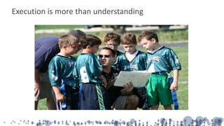 Execution is more than understanding
 