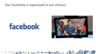 Our humanity is expressed in our choices
 