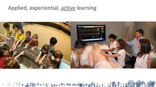 Applied, experiential, active learning
 