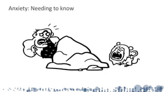 Anxiety: Needing to know
 