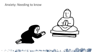 Anxiety: Needing to know
 