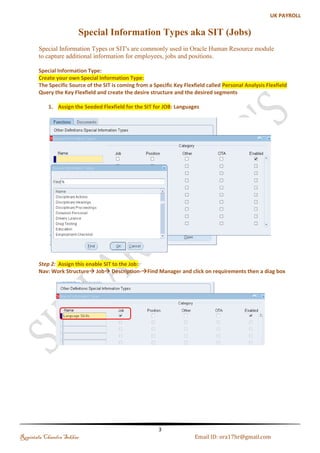 If you have any queries regarding this document please see the part1, 2 and Part 3 documents . 
Set the Date: 01-Jan-2013 and check the Payroll Process Result if you have any runs roll back it 
JOB's 
(a). Changing the Default Job Group: we can change our Default Job Group 
Query (Ctrl + F11) the existing job group and create new one and save it 
Navigation Path 
(b). Creating Job 
Navigation Path: Work Structure Job Description Enter Job Department and Job Name and Save it and 
Click on New and Enter New Job Department and Job Name and Save it and Click on New 
Save it and click on New 
Regintala Chandra Sekhar Page 3 ora17hr@gmail.com 
 
