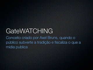 Gatewatching Examples 4 jornalismo colaborativo | PDF