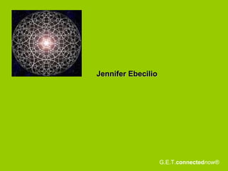 Jennifer Ebecilio G.E.T. connected now® 