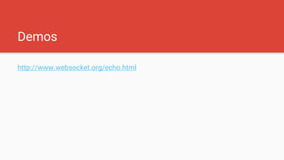 Demos
http://www.websocket.org/echo.html
 