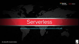 dn.dev/4k-kubernetes
Serverless
https://www2.eecs.berkeley.edu/Pubs/TechRpts/2019/EECS-2019-3.pdf
 