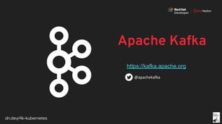 dn.dev/4k-kubernetes
Apache Kafka
https://kafka.apache.org
 