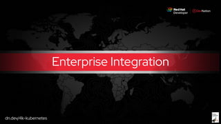 dn.dev/4k-kubernetes
Enterprise Integration
 