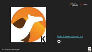 dn.dev/4k-kubernetes
https://camel.apache.org/
 