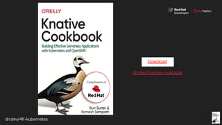 dn.dev/4K-kubernetes
Download
dn.dev/knative-cookbook
 