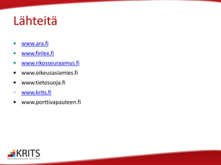 Lähteitä
• www.ara.fi

• www.finlex.fi
• www.rikosseuraamus.fi
• www.oikeusasiamies.fi

• www.tietosuoja.fi
• www.krits.fi
• www.porttivapauteen.fi

 