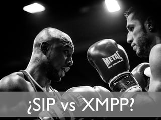 ¿SIP vs XMPP?
      22
 