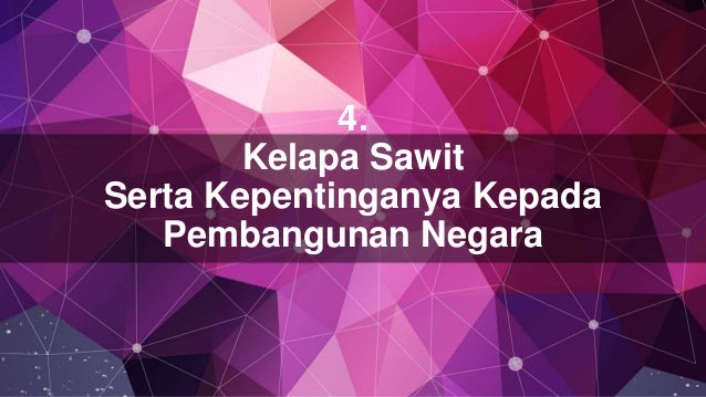 4 Kelapa Sawit Serta Kepentinganya Kepada Pembangunan Negara