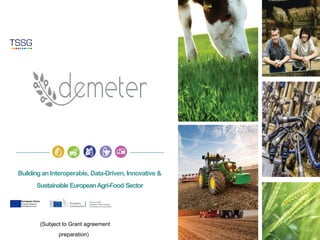 BuildinganInteroperable, Data-Driven, Innovative &
Sustainable EuropeanAgri-Food Sector
(Subject to Grant agreement
preparation)
 